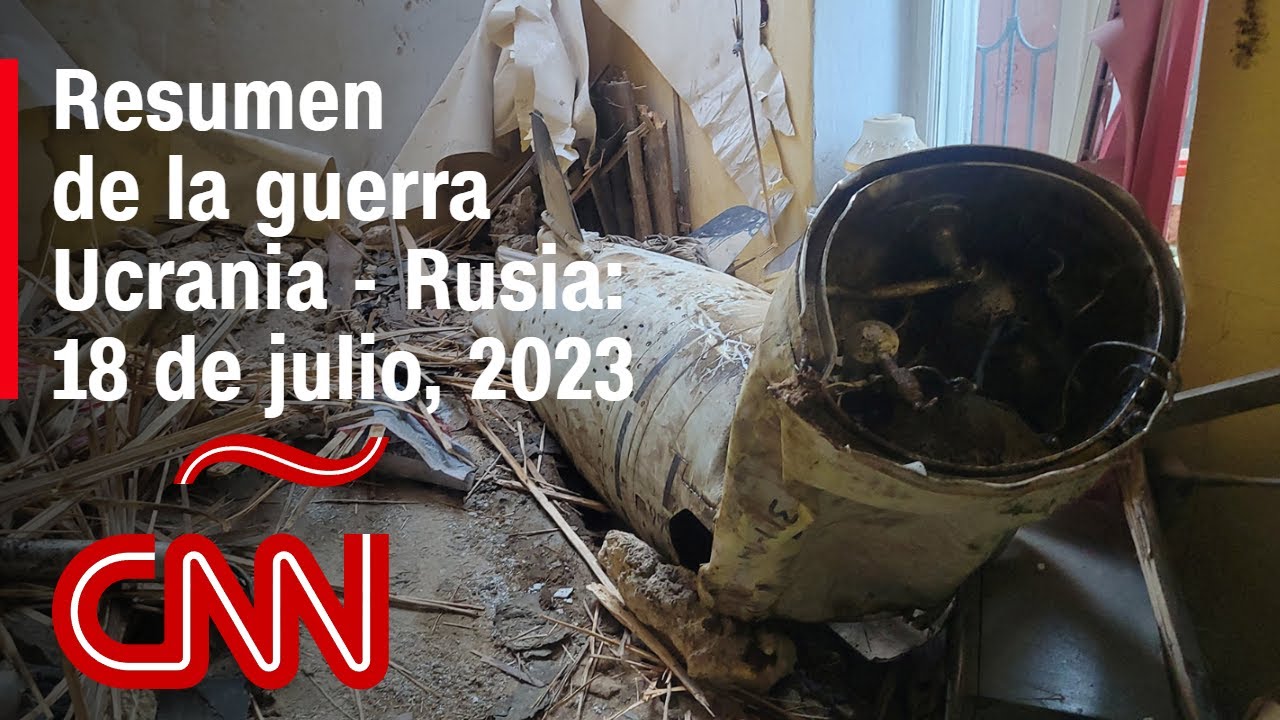 Resumen en video de la guerra Ucrania - Rusia: 18 de julio de 2023