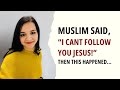 Muslim said i cant follow you jesus and then this happened 