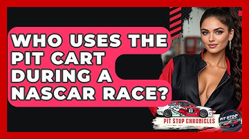 Who Uses The Pit Cart During A NASCAR Race? - Pit Stop Chronicles