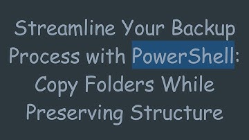Streamline Your Backup Process with PowerShell: Copy Folders While Preserving Structure