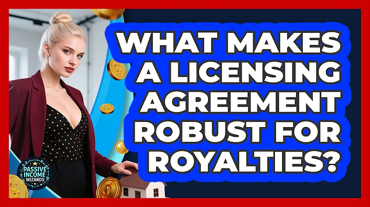 What Makes A Licensing Agreement Robust For Royalties? - Passive Income Wizards