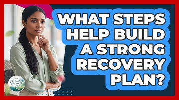 What Steps Help Build A Strong Recovery Plan?