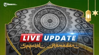 🔴 TRIBUN LIVE UPDATE SPESIAL RAMADAN: RABU 27 APRIL 2022