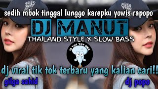 DJ MANUT || THAILAND STYLE X SLOW BASS || DJ VIRAL TIK TOK TERBARU YANG KALIAN CARI!! dj popo