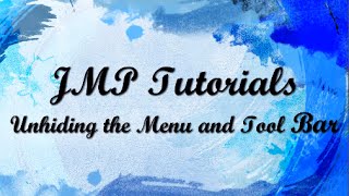 JMP 12 Tutorials - Unhiding the Menu and Tool Bar