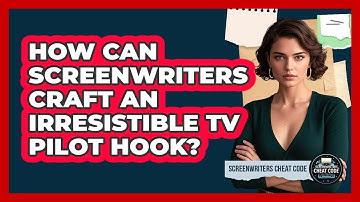 How Can Screenwriters Craft An Irresistible TV Pilot Hook? - Screenwriter