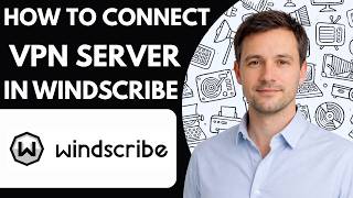 How to Connect to a VPN Server in Windscribe Full Guide 2026