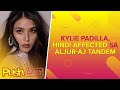 Kylie Padilla, hindi affected sa Aljur-AJ tandem | PUSH Daily