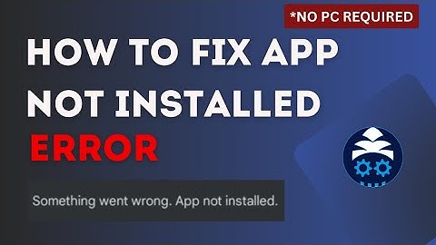 How to Fix App Not Installed Error on Android (Mobile Method, No PC Needed)