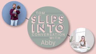 Tom slips into conversation with Abby