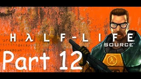 Half-Life: Source Part 12 - A World Beyond (NO COMMENTARY)