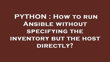 PYTHON : How to run Ansible without specifying the inventory but the host directly?
