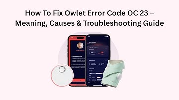 How To Fix Owlet Error Code OC 23 – Meaning, Causes & Troubleshooting Guide
