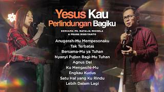 YESUS KAU PERLINDUNGAN BAGIKU | Night Of Worship bersama Ps. Natalia Michela & Frans