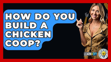 How Do You Build A Chicken Coop? - LearnToDIY360.com