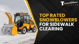 Top Rated Snowblowers for Sidewalk Clearing by Trackless Vehicles