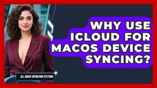 Why Use iCloud For macOS Device Syncing? - All About Operating Systems