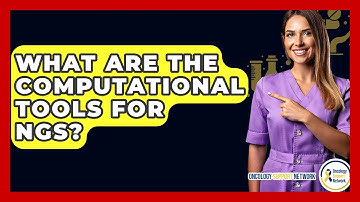 What Are The Computational Tools For NGS? - Oncology Support Network