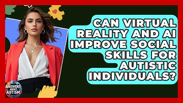 Can Virtual Reality And AI Improve Social Skills For Autistic Individuals? - Answers About Autism