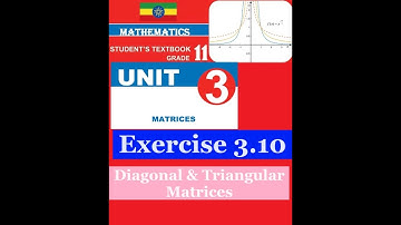 Mathematics Grade 11 Unit 3 Exercise 3.10(Diagonal and Triangular Matrices)​