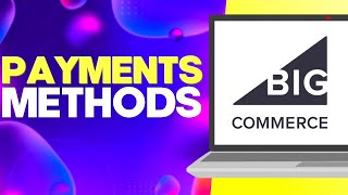 How to Find Payment Methods Settings on Bigcommerce Easy and Quick
