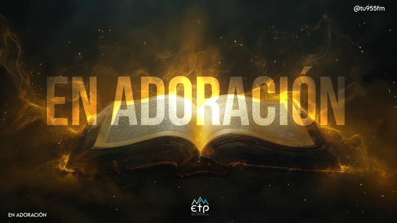 EN ADORACIÓN - TU 95.5 FM - IGLESIAETP - 260706 La oración que transforma vidas
