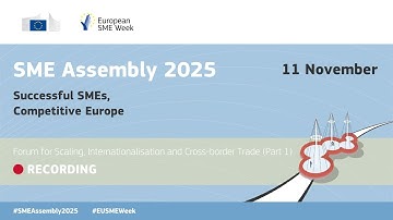 SME Assembly 2025 - Forum for Scaling, Internationalisation and Cross-border Trade (Part 1)