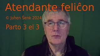 Legado el mia Verkaro • Atendante feliĉon • Parto 3 el 3