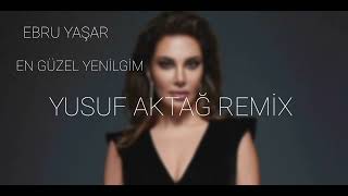 Ebru Yaşar - En Güzel Yenilgim (Yusuf Aktağ Remix)