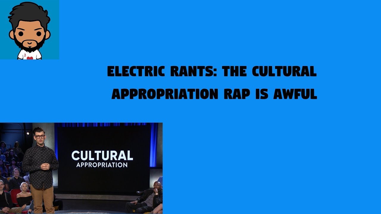 Electric Rants: The Cultural Appropriation Rap Is Awful