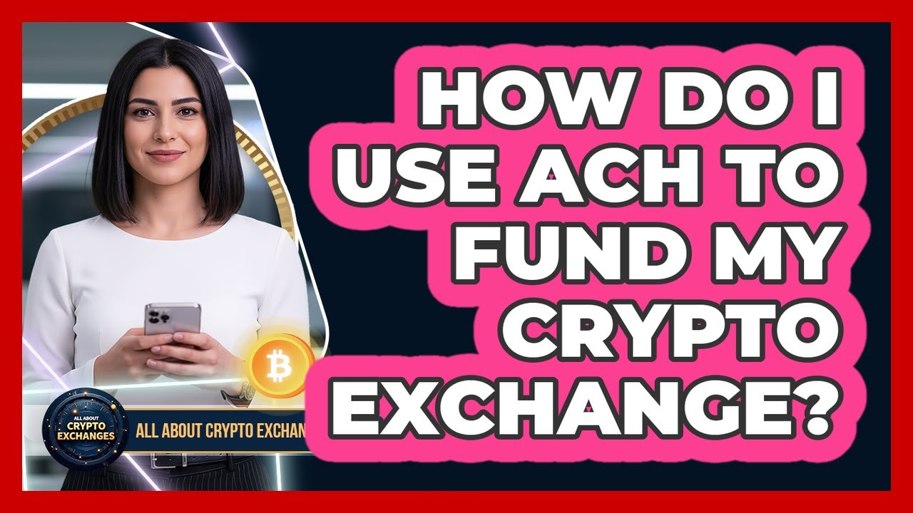 How Do I Use ACH To Fund My Crypto Exchange?