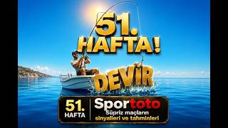 51.Hafta SPOR TOTO Süpriz maç tahminleri. BALIK?! Analiz-Değerlendirme