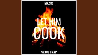 LET HIM COOK (Space Trap) - MR. $KS