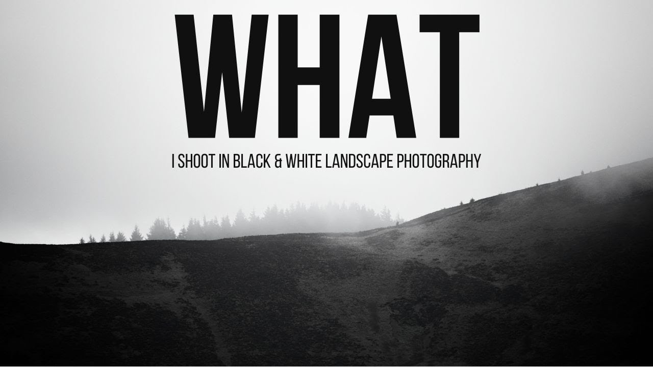 Landscape Photography - What I shoot in black and white