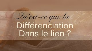 La différenciation dans la relation (de couple et autres) : C'est quoi ?