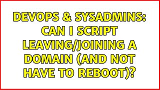 Celebrity DevOps & SysAdmins: Can I script leaving/joining a domain (and not have to reboot)? Profile