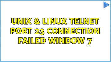 Unix & Linux: telnet port 23 connection failed window 7