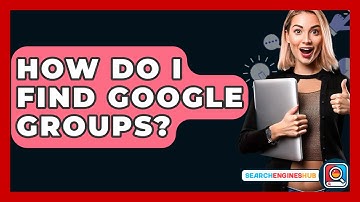 How Do I Find Google Groups? - SearchEnginesHub.com