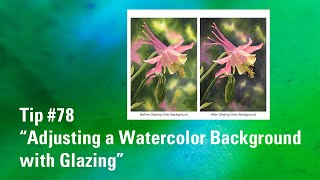 How to Adjust a Watercolor Background | Watercolor Glazing | Watercolor Painting Tip 78