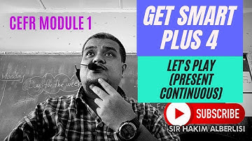 GET SMART PLUS 4 MODULE 1:Page 10(Present Continuous)Let