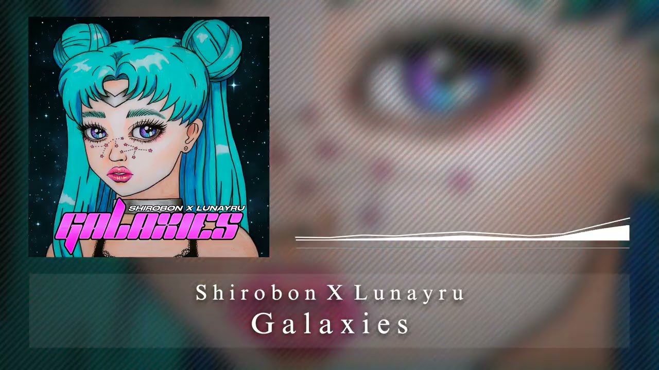 Watch Shirobon x Lunayru - Galaxies on YouTube Watch Shirobon x Lunayru - Galaxies on YouTube