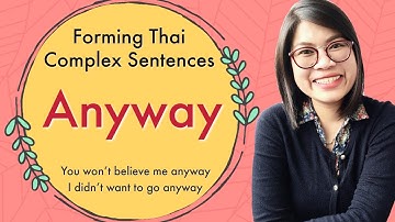 Forming Complex Thai Sentences: How to Say ‘Anyway’ in Thai #LearnThaiOneDayOneSentence