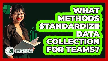 What Methods Standardize Data Collection For Teams? - The Friendly Statistician