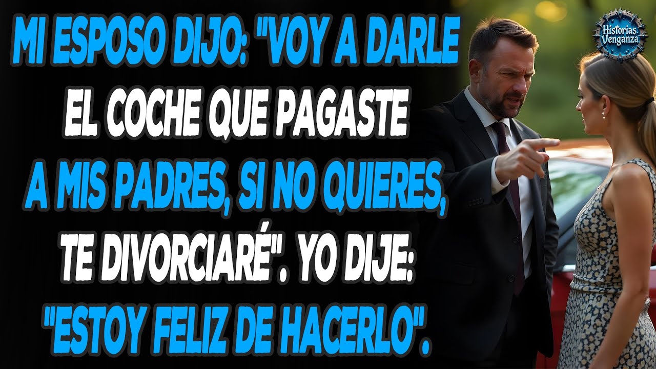 Mi esposo tomó mi coche nuevo para dárselo a sus padres, así que yo...