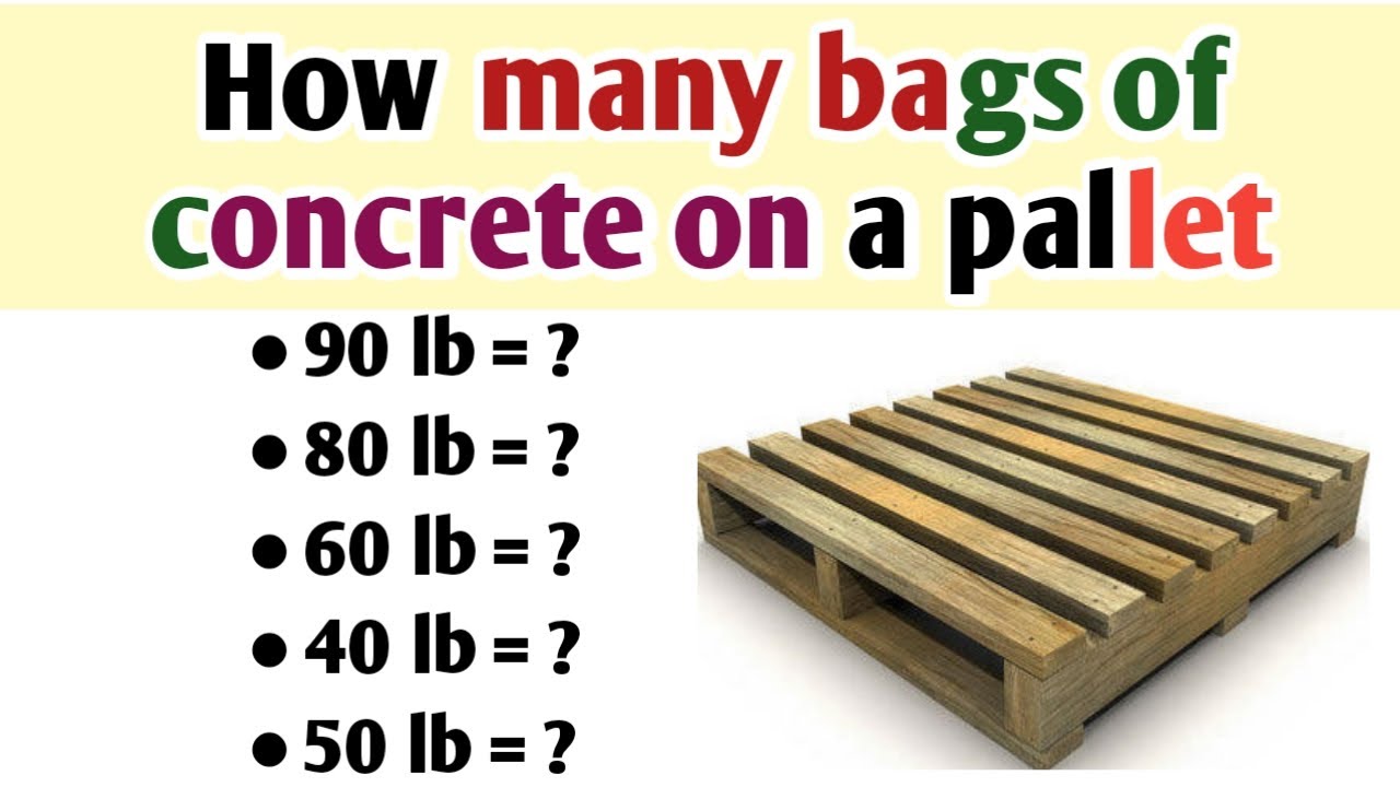 How many 40lb 50lb 60lb 80lb and 90lb bags of concrete on a pallet YouTube