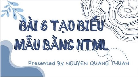 BÀI 6 TẠO BIỂU MẪU BẰNG HTML