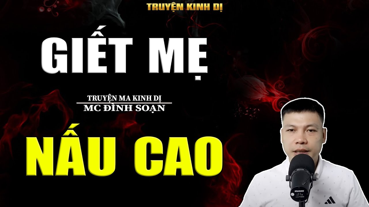 GIẾT MẸ NẤU CAO - TRUYỆN KINH DỊ | MC ĐÌNH SOẠN KỂ HAY NHẤT 2025