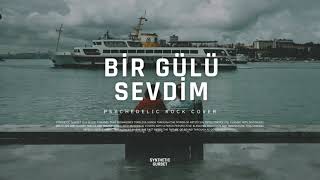 Bir Gülü Sevdim (Ayrılmalıyız) Psychedelic Rock Cover