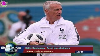 Didier Deschamps : Parmi les entraineurs   mieux payés au monde !