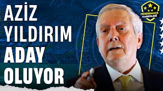 Fenerbahçede Aziz Yıldırım Başkanlığa Aday Oluyor